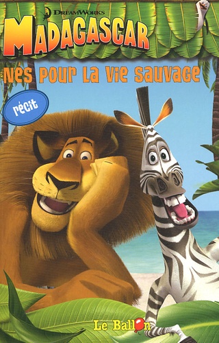Madagascar - Nés Pour La Vie Sauvage