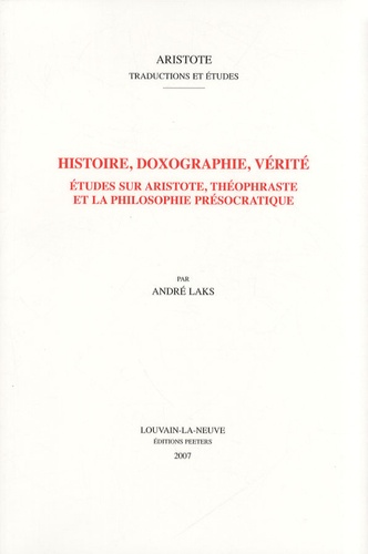 Histoire, Doxographie, Verite: Etudes Sur Aristote, Theophraste Et la Philosophie Presocratique (Aristote: Traductions Et Etudes)