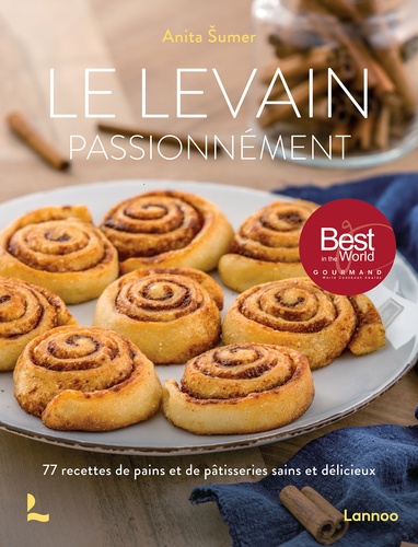 Le Levain Passionnément - 77 Recettes De Pains Et De Pâtisseries Sains Et Délicieux