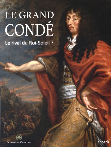Le Grand Condé - Le Rival Du Roi-Soleil ?