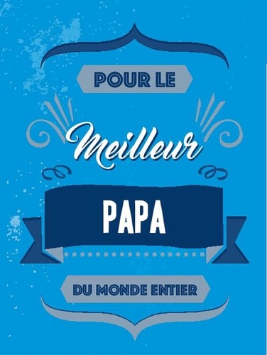 Pour Le Meilleur Papa Du Monde Entier