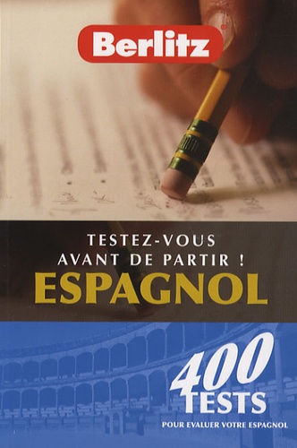 Testez-Vous Avant De Partir ! Espagnol - 400 Tests Pour Évaluer Votre Espagnol