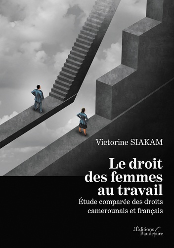 Le Droit Des Femmes Au Travail - Etude Comparée Des Droits Camerounais Et Français