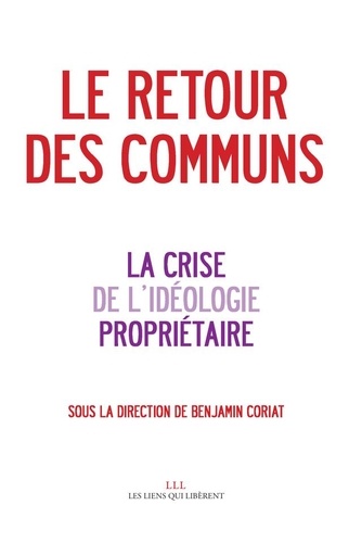 Le Retour Des Communs - La Crise De L'idéologie Propriétaire