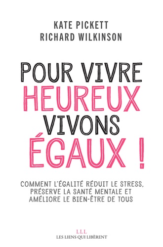 Pour Vivre Heureux, Vivons Égaux ! - Comment L'égalité Réduit Le Stress, Préserve La Santé Mentale Et Améliore Le Bien-Être De Tous