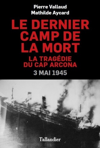 Le Dernier Camp De La Mort - La Tragédie Du Cap Arcona, 3 Mai 1945