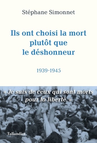 Ils Ont Choisi La Mort Plutôt Que Le Déshonneur - 1939-1945