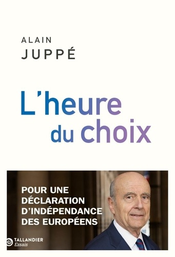 L'heure Du Choix - Pour Une Déclaration D'indépendance Des Européens
