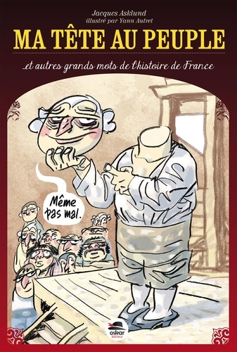 Ma Tête Au Peuple - Et Autres Grands Mots De L'histoire De France
