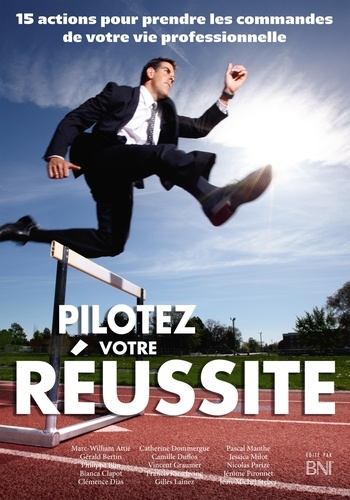 Pilotez Votre Réussite - 15 Actions Pour Prendre Les Commandes De Sa Vie Professionnelle