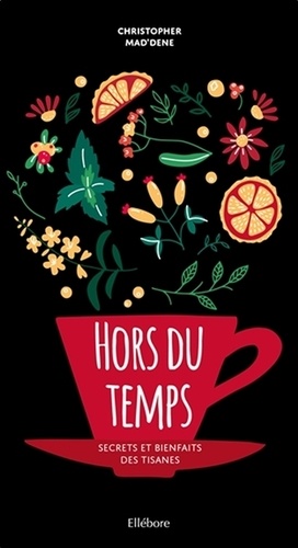 Hors Du Temps - Secrets Et Bienfaits Des Tisanes