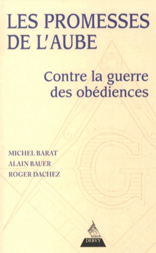 Les Promesses De L'aube - Contre La Guerre Des Obédiences, Pour La Franc-Maçonnerie De La Fraternité