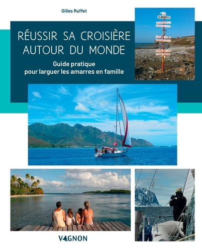 Réussir Sa Croisière Autour Du Monde - Guide Pratique Pour Larguer Les Amarres En Famille