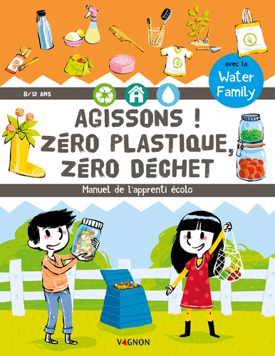 Agissons ! Zéro Plastique, Zéro Déchet - Manuel De L'apprenti Écolo