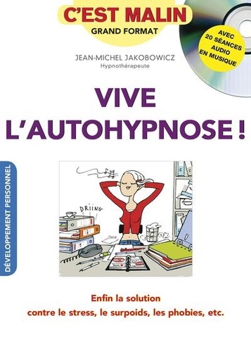 Vive L'autohypnose ! - Enfin La Solution Contre Le Stress, Le Surpoids, Les Phobies, Etc - (1 Cd Audio)