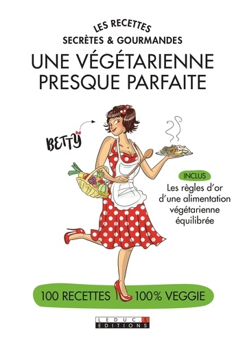 Une Végétarienne Presque Parfaite - Les Recettes Secrètes Et Gourmandes