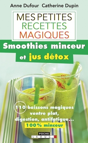 Mes Petites Recettes Magiques - Smoothies Minceur Et Jus Détox
