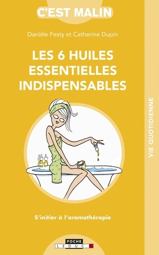 Les 6 Huiles Essentielles Indispensables