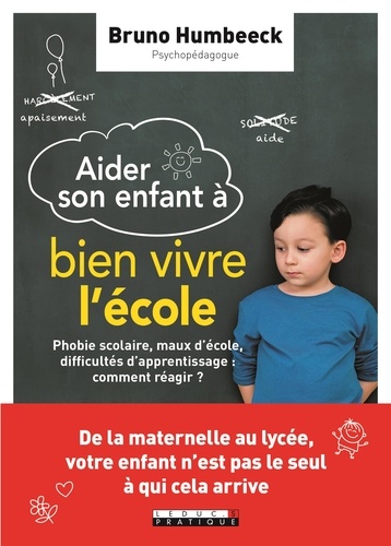 Aider Mon Enfant À Bien Vivre L'école - Phobie Scolaire, Maux D'école, Difficultés D'apprentissage : Comment Réagir ?