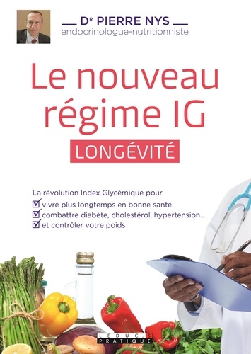 Le Nouveau Regime Ig Longévité - La Révolution Index Glycémique Pour Vivre Plus Longtemps Et En Bonne Santé, Combattre Les Maladies Et Contrôler Votre Poids
