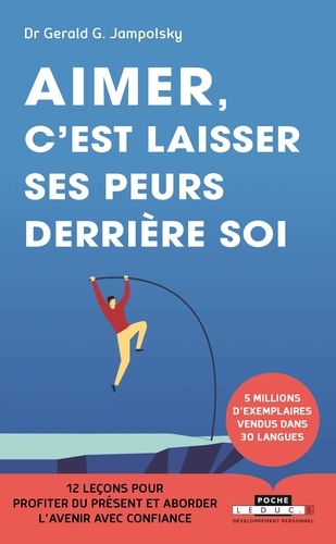 Aimer, C'est Laisser Ses Peurs Derrière Soi - 12 Leçons Pour Profiter Du Présenter Et Aborder L'avenir Avec Confiance