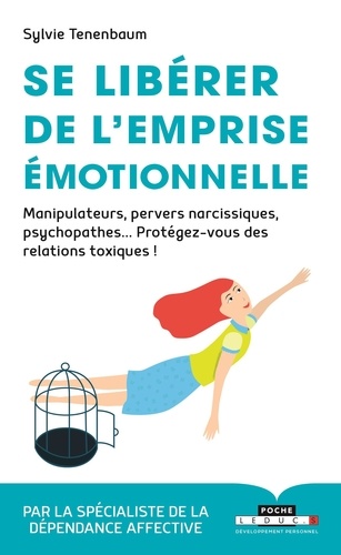 Se Libérer De L'emprise Émotionnelle - Manipulateurs, Pervers Narcissiques, Psychopathes - Protégez-Vous Des Relations Toxiques