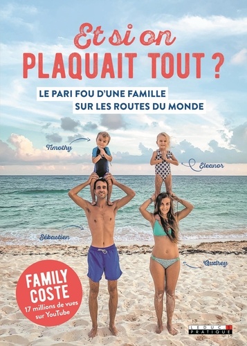 Et Si On Plaquait Tout ? - Le Pari Fou D'une Famille Sur Les Routes Du Monde