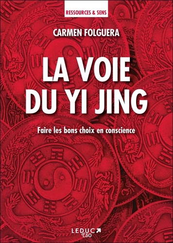 La Voie Du Yi Jing - Faire Les Bons Choix En Conscience