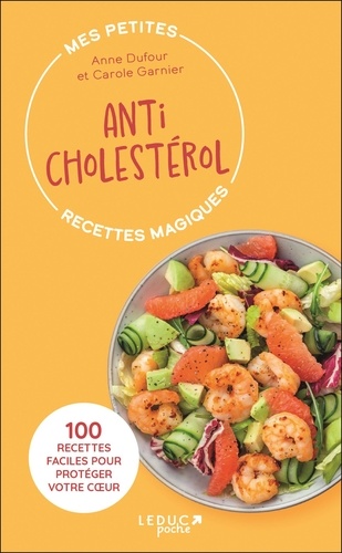 Anticholestérol - 100 Recettes Faciles Pour Protéger Votre Coeur