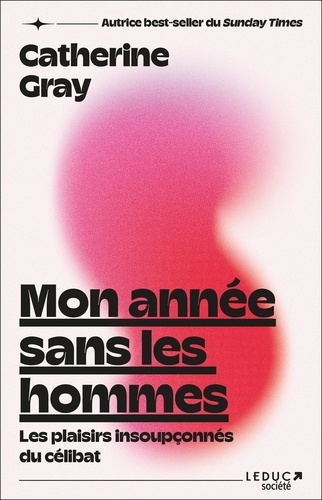 Mon Année Sans Les Hommes - Les Plaisirs Insoupçonnés Du Célibat