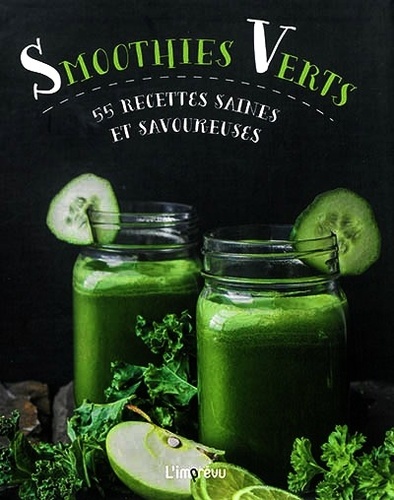 Smoothies Verts - 55 Recettes Saines Et Savoureuses