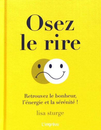 Osez Le Rire - Retrouvez Le Bonheur, L'énergie Et La Sérénité !