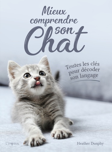 Mieux Comprendre Son Chat - Toutes Les Clés Pour Décoder Son Langage