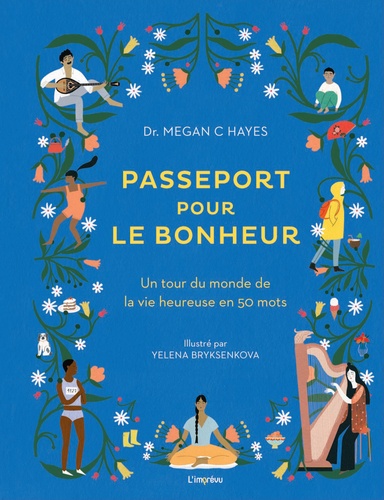 Passeport Pour Le Bonheur - Un Tour Du Monde De La Vie Heureuse En 50 Mots
