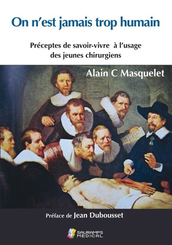 On N'est Jamais Trop Humain - Préceptes De Savoir-Vivre À L'usage Des Jeunes Chirurgiens