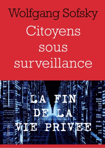 Citoyens Sous Surveillance - La Fin De La Vie Privée