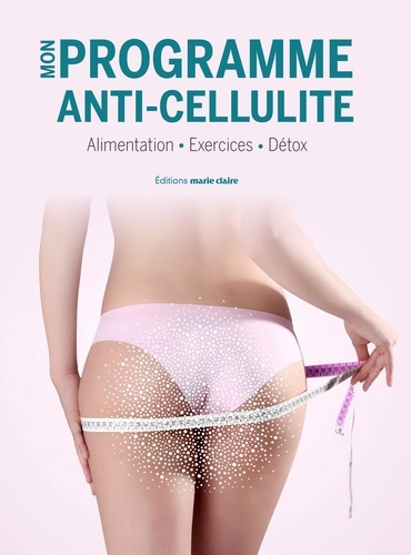 Mon Programme Anti-Cellulite - 8 Semaines Pour Retrouver Minceur Et Fermeté