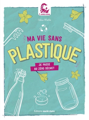 Ma Vie Sans Plastique - Je Passe Au Zéro Déchet