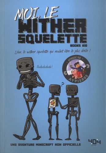 Moi, Le Wither Squelette - Léon, Le Wither Squelette Qui Voulait Être Le Plus Drôle !