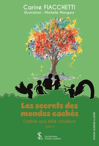 Les Secrets Des Mondes Cachés Tome 3 - L?Arbre Aux Mille Couleurs