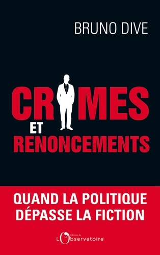 Crimes Et Renoncements - Quand La Politique Dépasse La Fiction