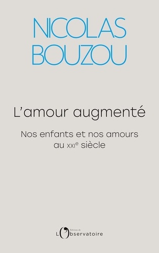 L'amour Augmenté - Nos Enfants Et Nos Amours Au Xxie Siècle
