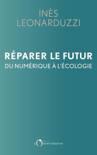 Réparer Le Futur - Du Numérique À L'écologie