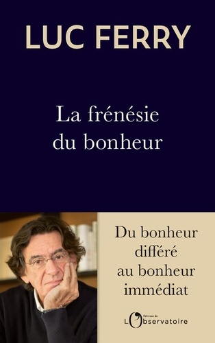 La Frénésie Du Bonheur - Du Bonheur Différé Au Bonheur Immédiat