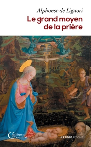 Le Grand Moyen De La Prière - Pour Obtenir Le Salut Éternel Et Toutes Les Grâces Que Nous Désirons De Dieu