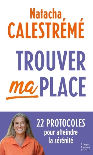 Trouver Ma Place - 22 Protocoles Pour Atteindre La Sérénité