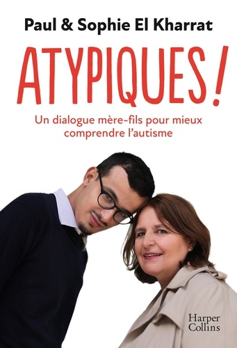 Atypiques ! - Un Dialogue Mère-Fils Pour Mieux Comprendre L'autisme