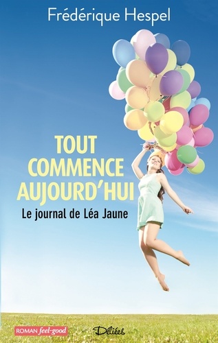 Tout Commence Aujourd'hui - Le Journal De Léa Jaune