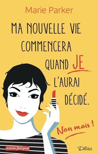 Ma Nouvelle Vie Commencera Quand Je L'aurai Decidé - Non Mais !