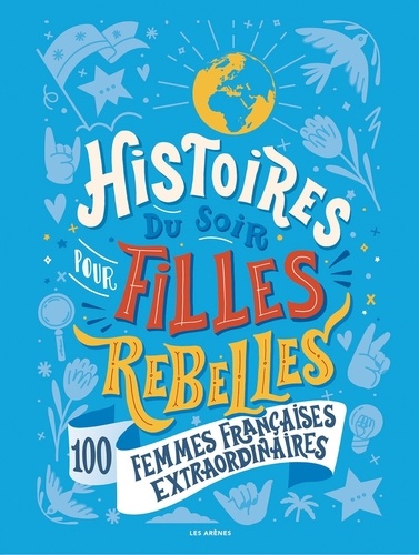 Histoires Du Soir Pour Filles Rebelles Tome 3 - 100 Femmes Françaises Extraordinaires